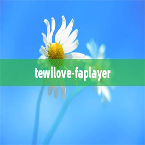 tewilove-faplayer